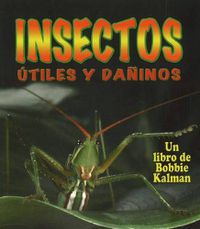 Cover image for Insectos Utiles y Daninos (Helpful and Harmful Insects)