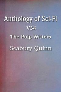 Cover image for Anthology of Sci-Fi V34, the Pulp Writers - Seabury Quinn