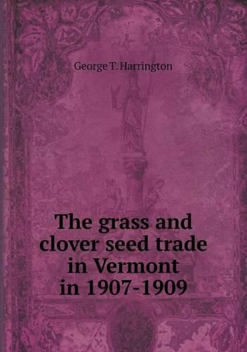 Cover image for The grass and clover seed trade in Vermont in 1907-1909