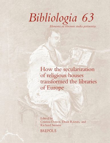 Cover image for How the Secularization of Religious Houses Transformed the Libraries of Europe