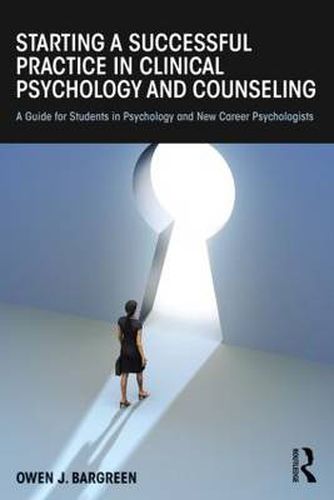 Cover image for Starting a Successful Practice in Clinical Psychology and Counseling: A Guide for Students in Psychology and New Career Psychologists