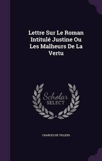 Cover image for Lettre Sur Le Roman Intitule Justine Ou Les Malheurs de La Vertu