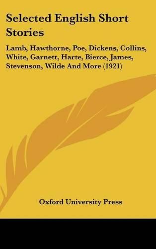 Selected English Short Stories: Lamb, Hawthorne, Poe, Dickens, Collins, White, Garnett, Harte, Bierce, James, Stevenson, Wilde and More (1921)