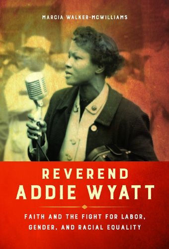 Cover image for Reverend Addie Wyatt: Faith and the Fight for Labor, Gender, and Racial Equality