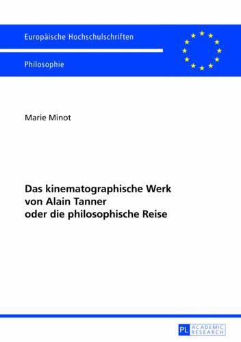 Cover image for Das Kinematographische Werk Von Alain Tanner Oder Die Philosophische Reise