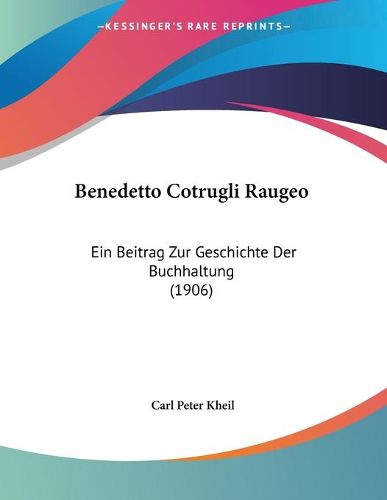 Cover image for Benedetto Cotrugli Raugeo: Ein Beitrag Zur Geschichte Der Buchhaltung (1906)
