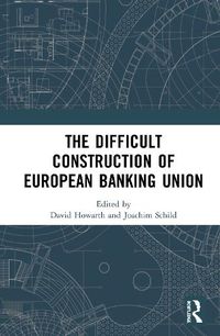 Cover image for The Difficult Construction of European Banking Union