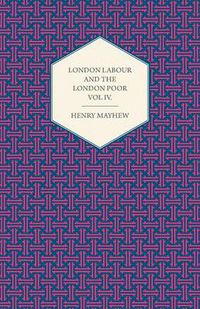 Cover image for London Labour and the London Poor Volume IV.