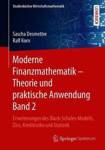 Cover image for Moderne Finanzmathematik - Theorie Und Praktische Anwendung Band 2: Erweiterungen Des Black-Scholes-Modells, Zins, Kreditrisiko Und Statistik