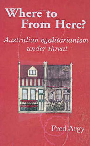 Cover image for Where to From Here?: Australian egalitarianism under threat