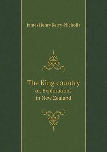 The King country or, Explorations in New Zealand