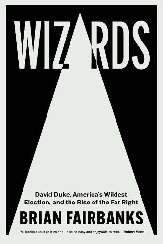 Cover image for Wizards: David Duke, America's Wildest Election, and the Rise of the Far Right