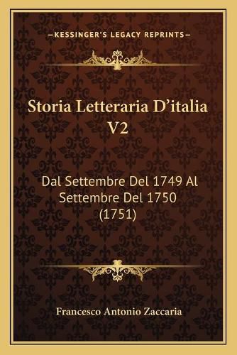 Cover image for Storia Letteraria Da Acentsacentsa A-Acentsa Acentsitalia V2: Dal Settembre del 1749 Al Settembre del 1750 (1751)