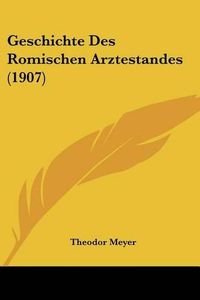 Cover image for Geschichte Des Romischen Arztestandes (1907)