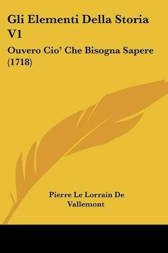 Gli Elementi Della Storia V1: Ouvero CIO' Che Bisogna Sapere (1718)