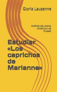 Cover image for Estudiar Los caprichos de Marianne: Analisis del drama romantico de Musset