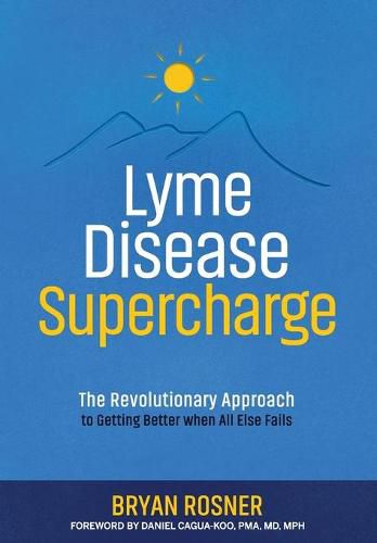 Cover image for Lyme Disease Supercharge: The Revolutionary Approach to Getting Better When All Else Fails