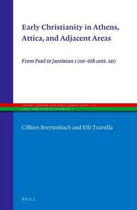 Cover image for Early Christianity in Athens, Attica, and Adjacent Areas: From Paul to Justinian I (1st-6th cent. AD)