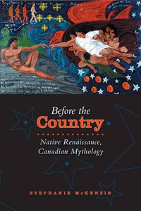 Cover image for Before the Country: Native Renaissance, Canadian Mythology