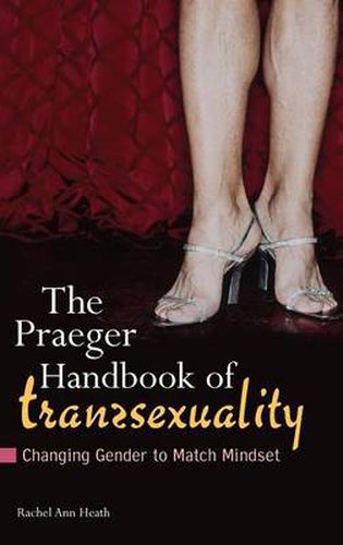 Cover image for The Praeger Handbook of Transsexuality: Changing Gender to Match Mindset