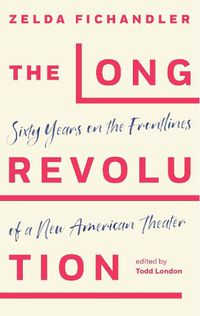 Cover image for The Long Revolution: Writings from the Frontlines of a New American Theatre