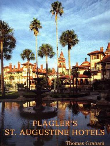 Cover image for Flagler's St. Augustine Hotels: The Ponce de Leon, the Alcazar, and the Casa Monica