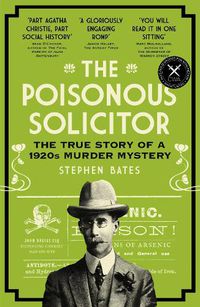 Cover image for The Poisonous Solicitor: The True Story of a 1920s Murder Mystery