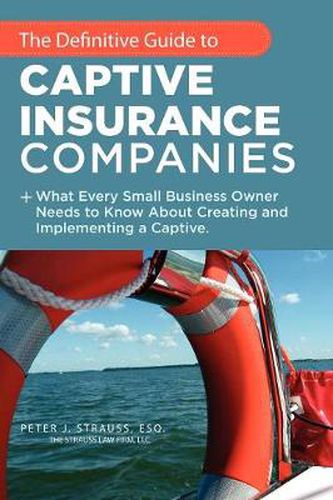 Cover image for The Definitive Guide to Captive Insurance Companies: What Every Small Business Owner Needs to Know About Creating and Implementing a Captive