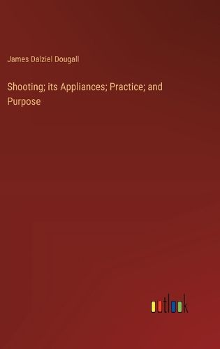 Cover image for Shooting; its Appliances; Practice; and Purpose