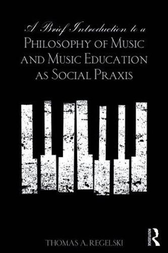 Cover image for A Brief Introduction to A Philosophy of Music and Music Education as Social Praxis