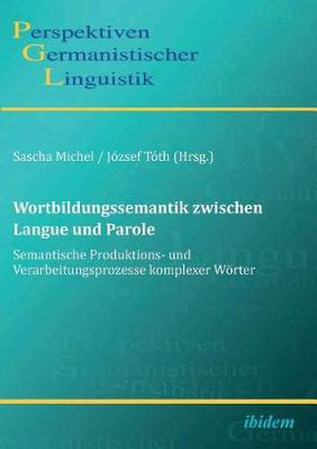 Cover image for Wortbildungssemantik zwischen Langue und Parole. Semantische Produktions- und Verarbeitungsprozesse komplexer W rter