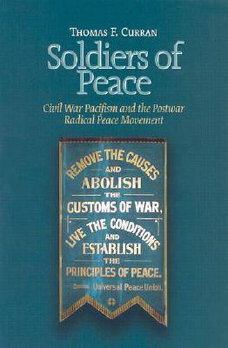 Cover image for Soldiers of Peace: Civil War Pacificism and the Post War Radical Peace Movement