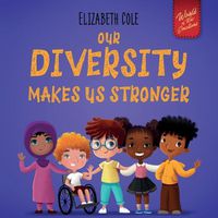 Cover image for Our Diversity Makes Us Stronger: Social Emotional Book for Kids about Diversity and Kindness (Children's Book for Boys and Girls)