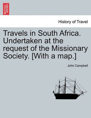 Cover image for Travels in South Africa. Undertaken at the request of the Missionary Society. [With a map.]