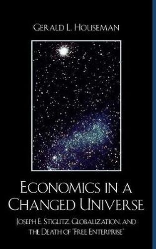Economics in a Changed Universe: Joseph E. Stiglitz, Globalization, and the Death of 'Free Enterprise
