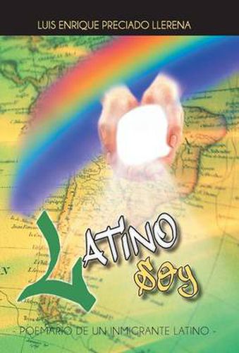 Cover image for Latino Soy: Poemario de Un Inmigrante Latino