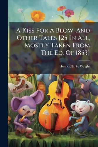 Cover image for A Kiss for a Blow, and Other Tales [25 in All, Mostly Taken from the Ed. of 1853].