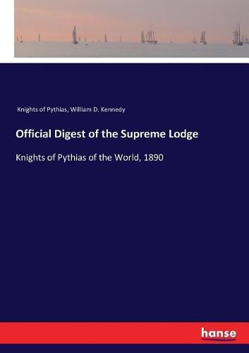 Cover image for Official Digest of the Supreme Lodge: Knights of Pythias of the World, 1890