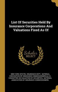 Cover image for List Of Securities Held By Insurance Corporations And Valuations Fixed As Of