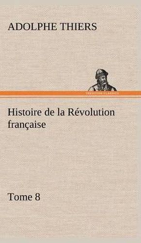 Cover image for Histoire de la Revolution francaise, Tome 8