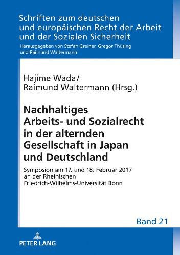 Cover image for Nachhaltiges Arbeits- Und Sozialrecht in Der Alternden Gesellschaft in Japan Und Deutschland: Symposion Am 17. Und 18. Februar 2017 an Der Rheinischen Friedrich-Wilhelms-Universitaet Bonn