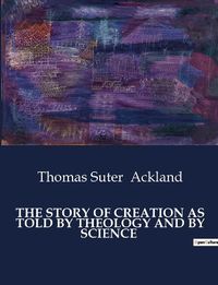 Cover image for The Story of Creation as Told by Theology and by Science