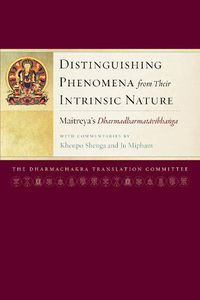 Cover image for Distinguishing Phenomena from Their Intrinsic Nature: Maitreya's Dharmadharmatavibhanga with Commentaries by Khenpo Shenga and Ju Mipham