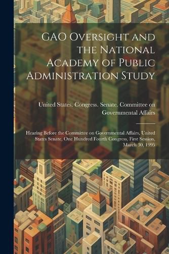 GAO Oversight and the National Academy of Public Administration Study