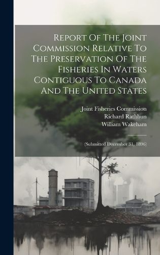 Cover image for Report Of The Joint Commission Relative To The Preservation Of The Fisheries In Waters Contiguous To Canada And The United States