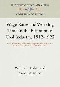 Cover image for Wage Rates and Working Time in the Bituminous Coal Industry, 1912-1922: With a Summary of Rates for Separate Occupations in Each Coal District in the United States