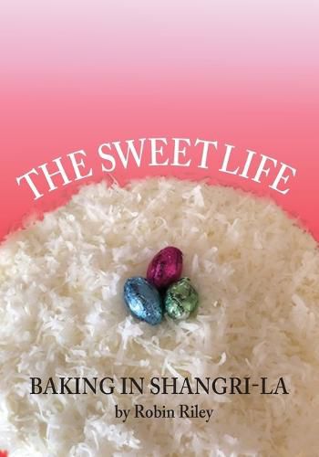 Cover image for The Sweet Life: Baking in Shangri-La