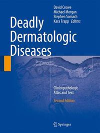 Cover image for Deadly Dermatologic Diseases: Clinicopathologic Atlas and Text