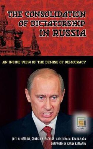 Cover image for The Consolidation of Dictatorship in Russia: An Inside View of the Demise of Democracy