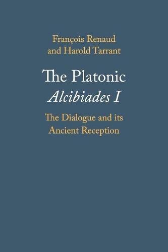 Cover image for The Platonic Alcibiades I: The Dialogue and its Ancient Reception